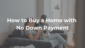 How to Buy a Home with No Down Payment